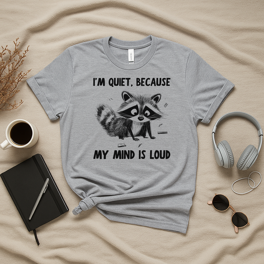 I'm Quiet Because My Mind Is Loud Raccoon T-Shirt