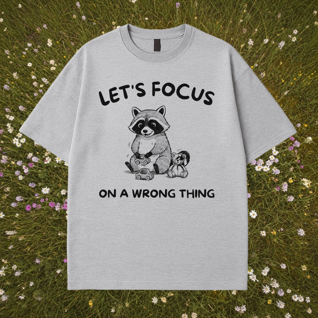 Let's Focus On A Wrong Thing T-Shirt