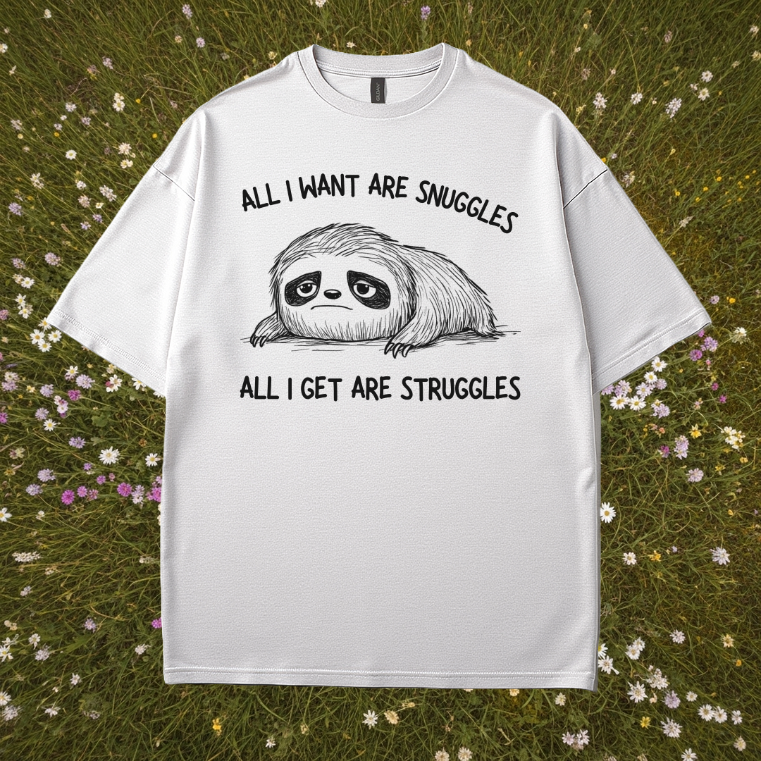 All I Want Are Snuggles All I Get Are Struggles T-Shirt