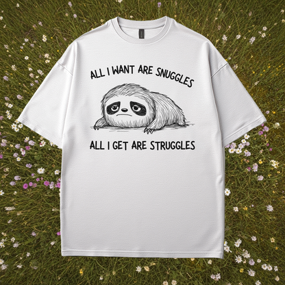 All I Want Are Snuggles All I Get Are Struggles T-Shirt