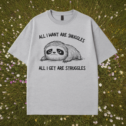 All I Want Are Snuggles All I Get Are Struggles T-Shirt