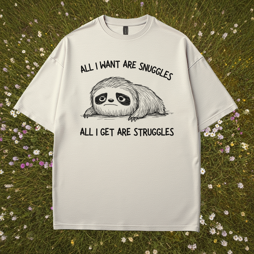 All I Want Are Snuggles All I Get Are Struggles T-Shirt