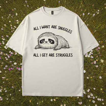 All I Want Are Snuggles All I Get Are Struggles T-Shirt