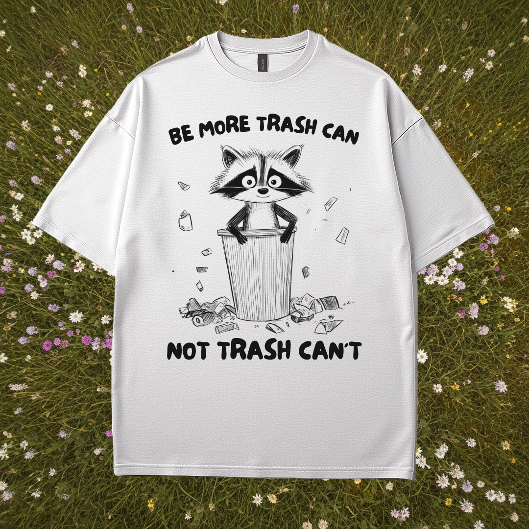 Be More Trash Can Not Trash Can't T-Shirt