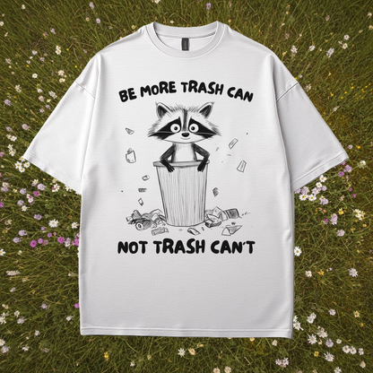 Be More Trash Can Not Trash Can't T-Shirt