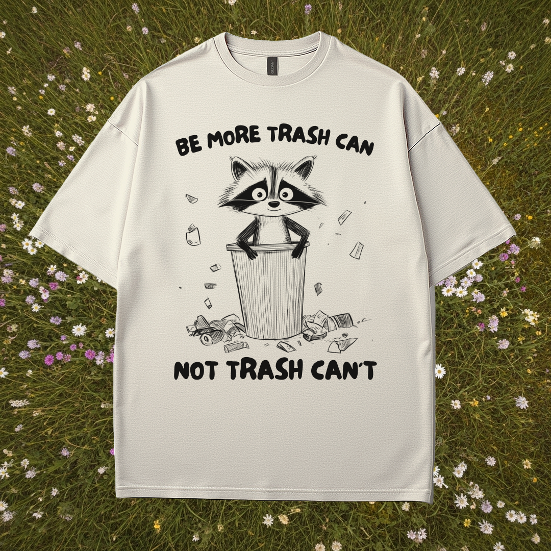Be More Trash Can Not Trash Can't T-Shirt