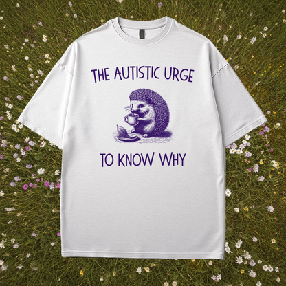 The Autistic Urge to Know Why T-Shirt