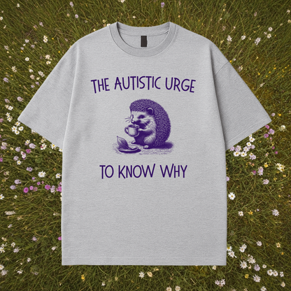 The Autistic Urge to Know Why T-Shirt