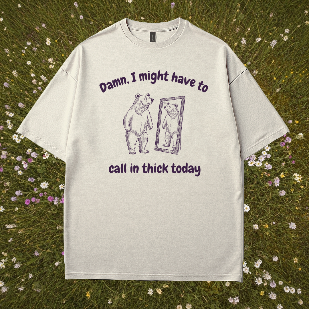 Call In Thick Today T-Shirt