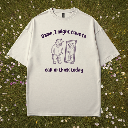 Call In Thick Today T-Shirt