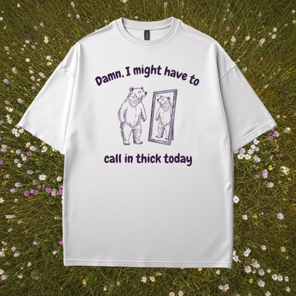 Call In Thick Today T-Shirt