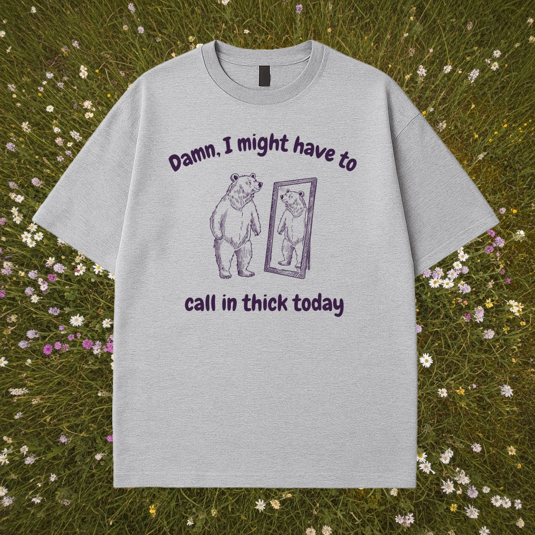 Call In Thick Today T-Shirt