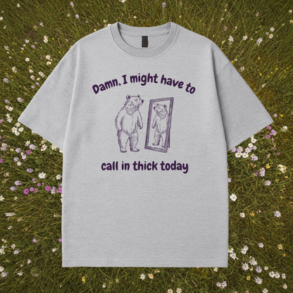 Call In Thick Today T-Shirt