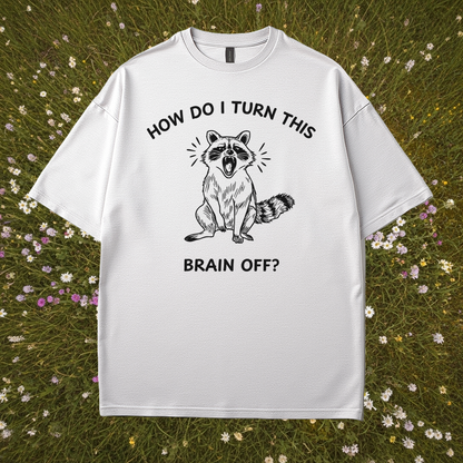 How Do I Turn This Brain Off