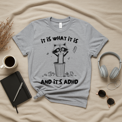 It Is What It Is And It's ADHD T-Shirt