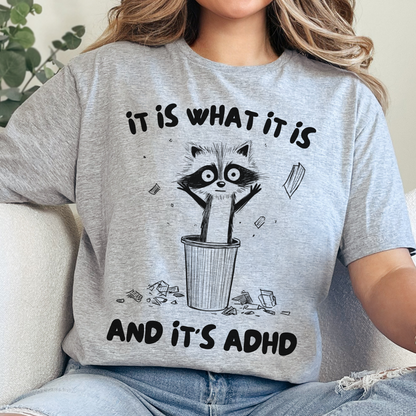 It Is What It Is And It's ADHD T-Shirt