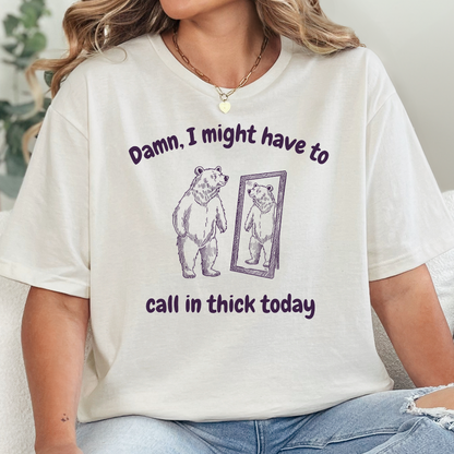 Call In Thick Today T-Shirt