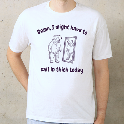 Call In Thick Today T-Shirt