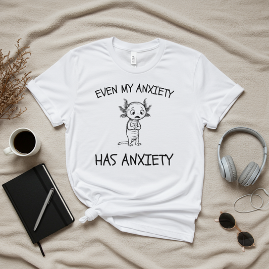 Even My Anxiety Has Anxiety T-Shirt