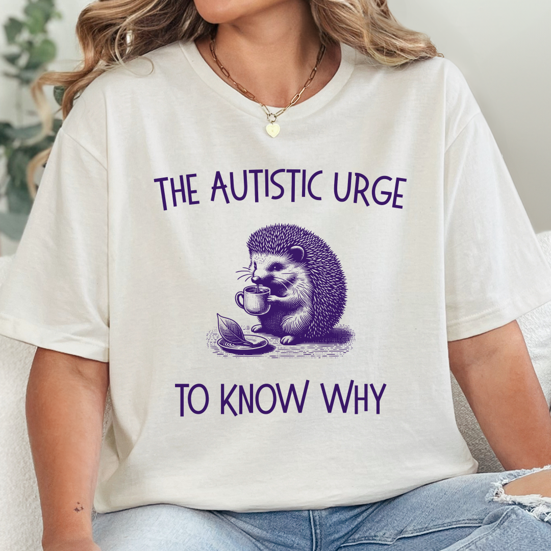 The Autistic Urge to Know Why T-Shirt