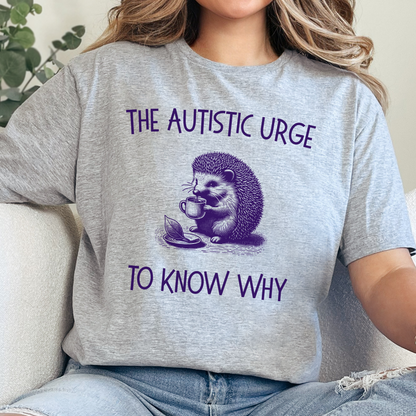 The Autistic Urge to Know Why T-Shirt