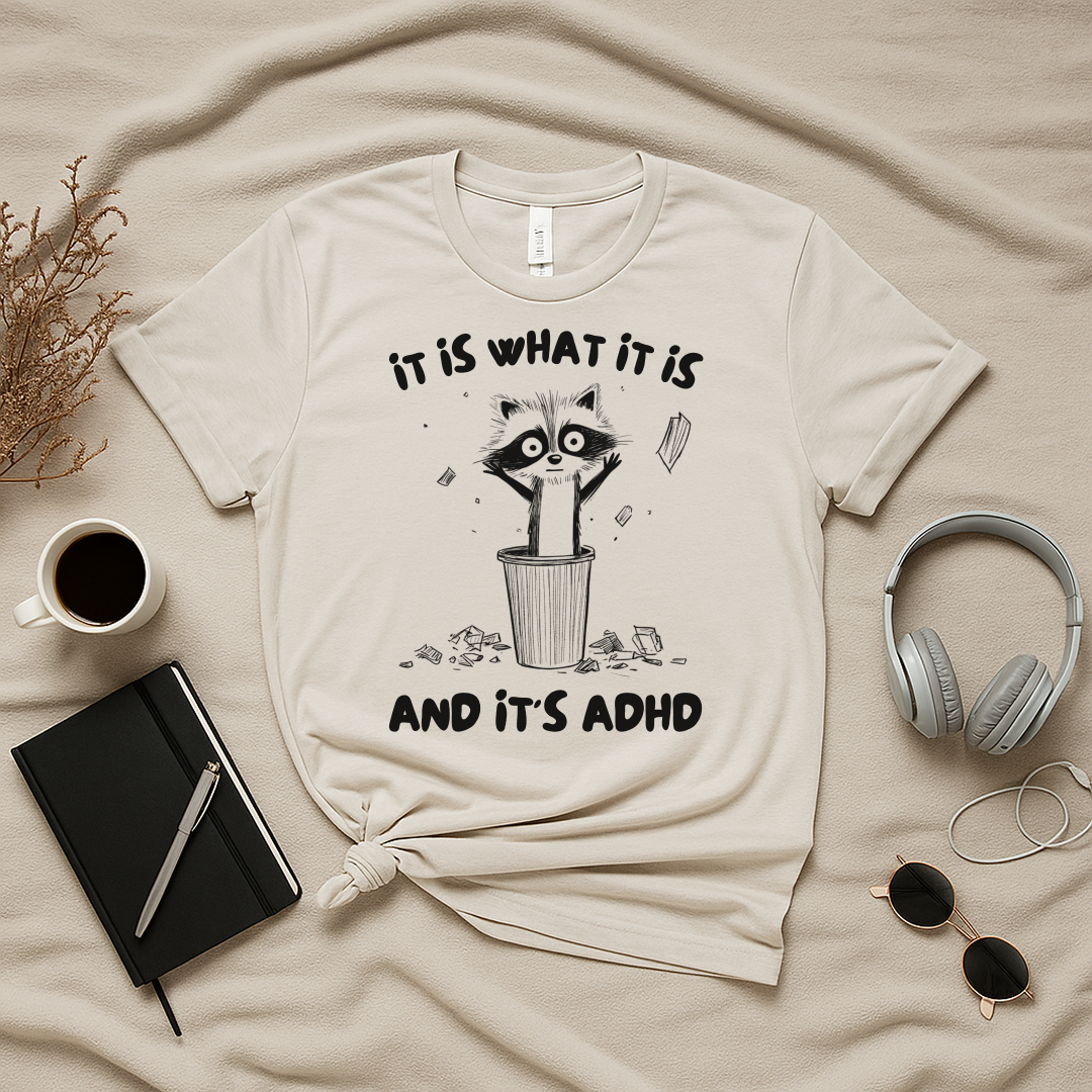 It Is What It Is And It's ADHD T-Shirt