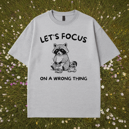 Let's Focus On A Wrong Thing T-Shirt