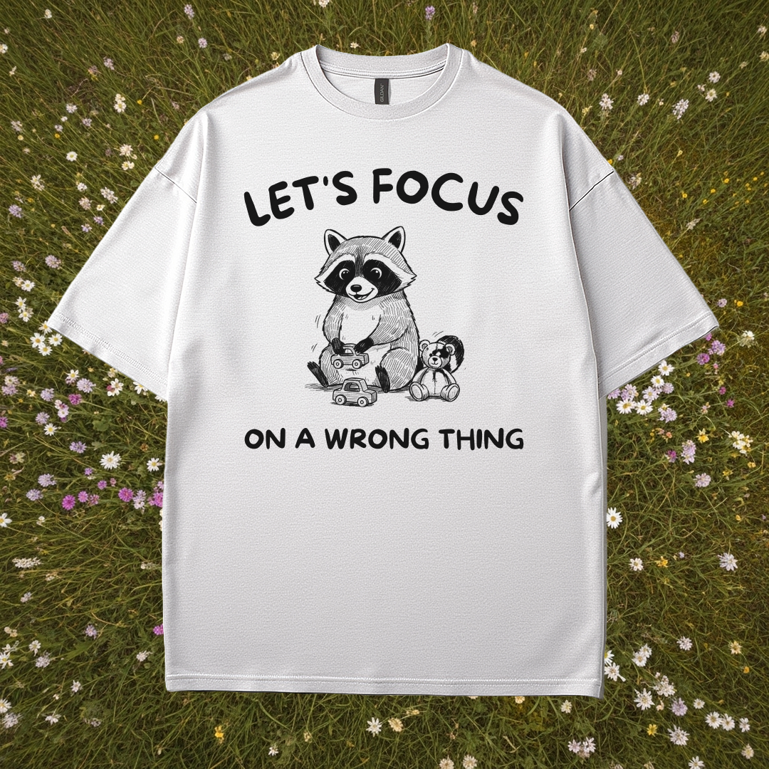Let's Focus On A Wrong Thing T-Shirt