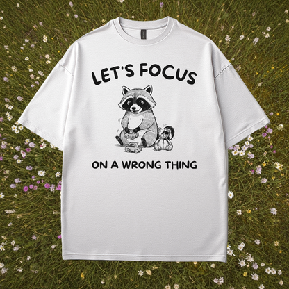 Let's Focus On A Wrong Thing T-Shirt