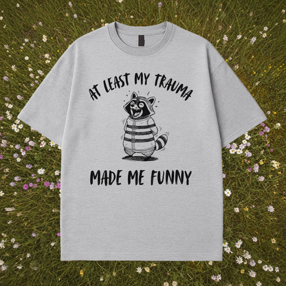 At Least My Trauma Made Me Funny T-Shirt