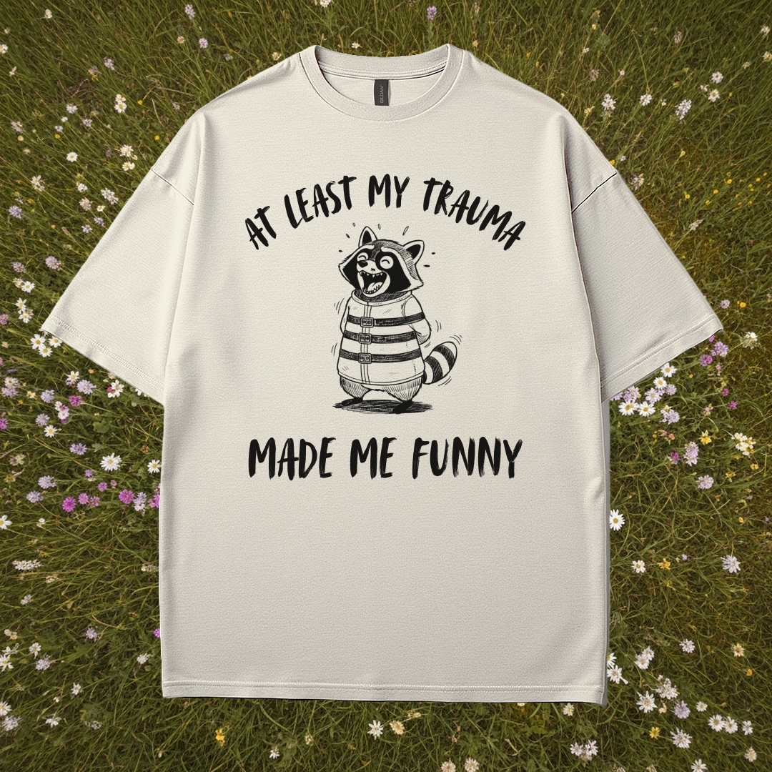 At Least My Trauma Made Me Funny T-Shirt