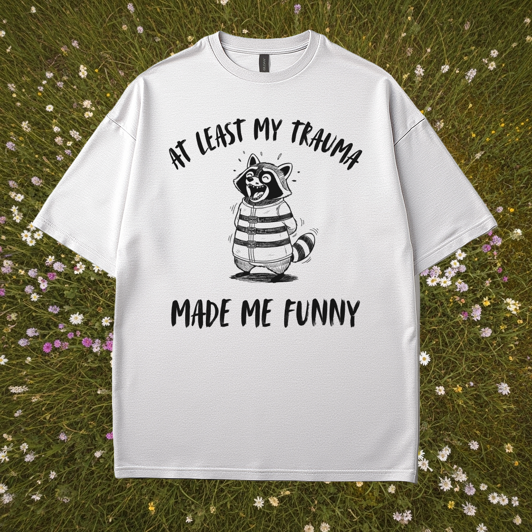 At Least My Trauma Made Me Funny T-Shirt