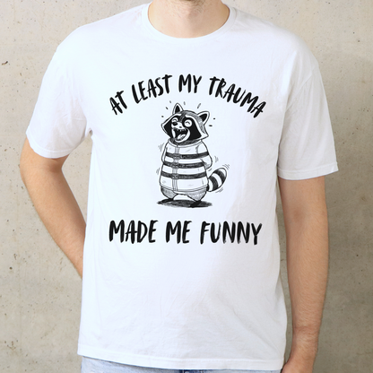 At Least My Trauma Made Me Funny T-Shirt