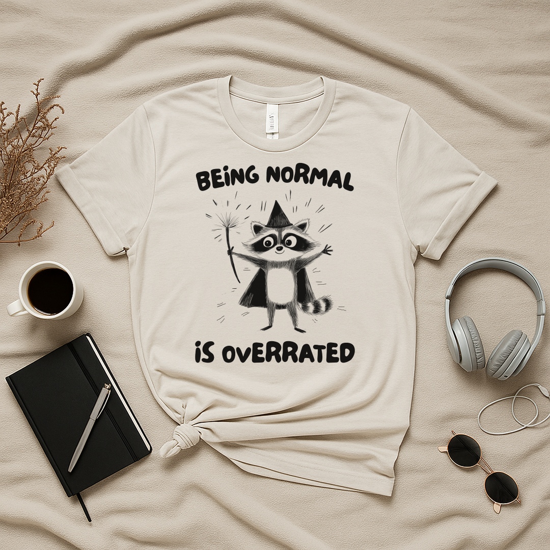 Being Normal Is Overrated T-Shirt