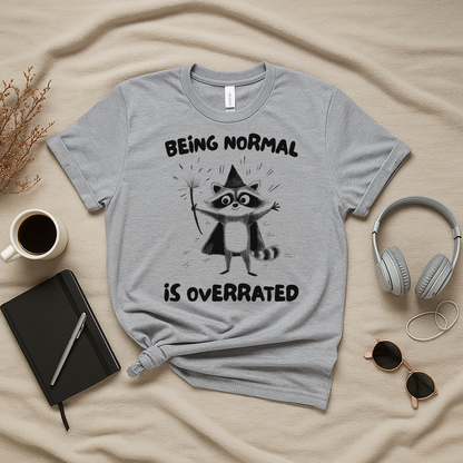 Being Normal Is Overrated T-Shirt