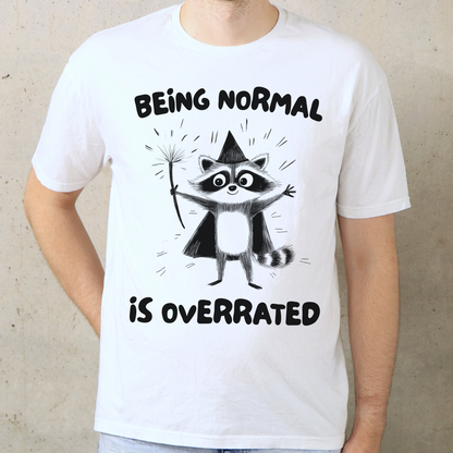 Being Normal Is Overrated T-Shirt