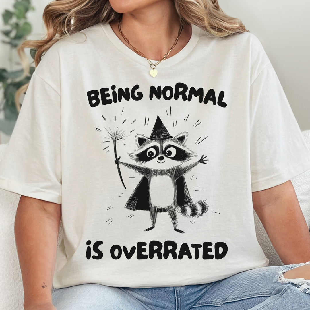 Being Normal Is Overrated T-Shirt
