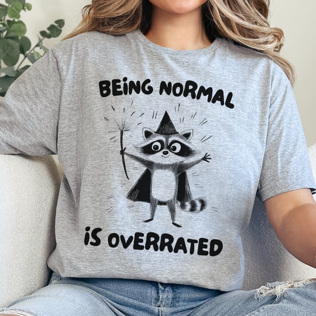 Being Normal Is Overrated T-Shirt