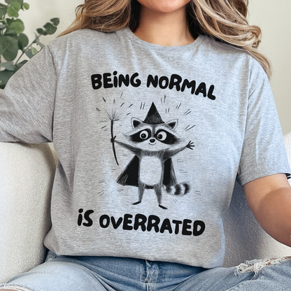 Being Normal Is Overrated T-Shirt