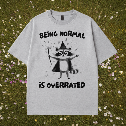 Being Normal Is Overrated T-Shirt
