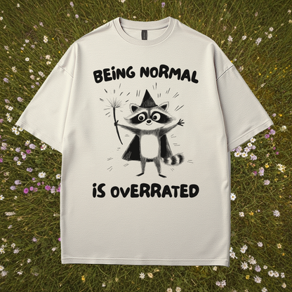 Being Normal Is Overrated T-Shirt