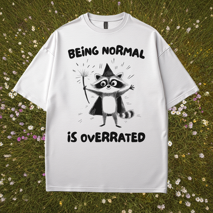 Being Normal Is Overrated T-Shirt