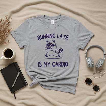 Running Late Is My Cardio T-Shirt