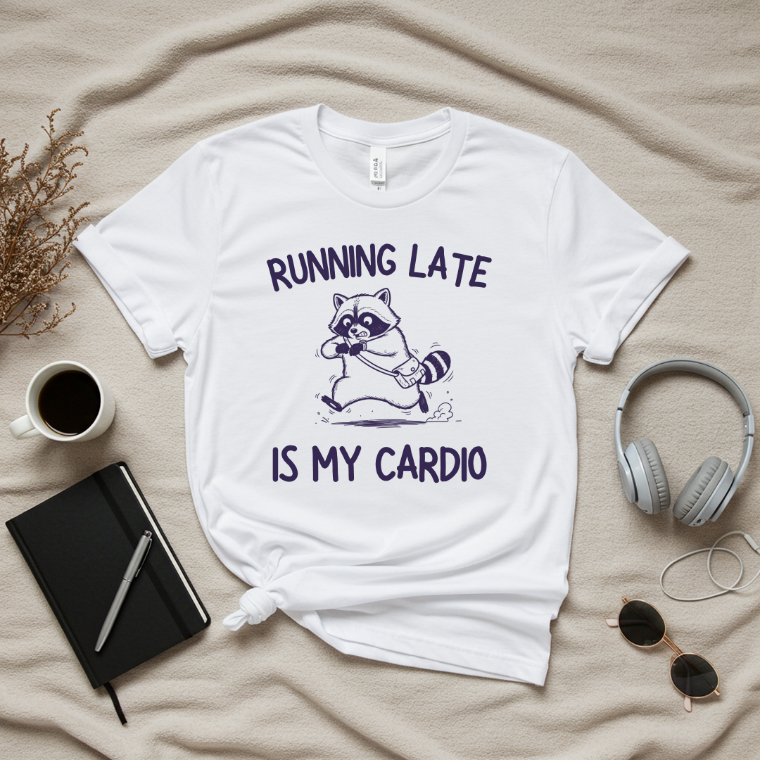 Running Late Is My Cardio T-Shirt