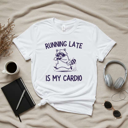 Running Late Is My Cardio T-Shirt