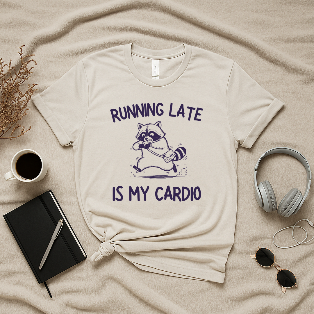 Running Late Is My Cardio T-Shirt