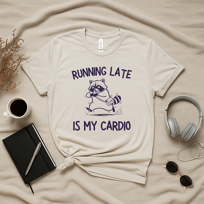 Running Late Is My Cardio T-Shirt