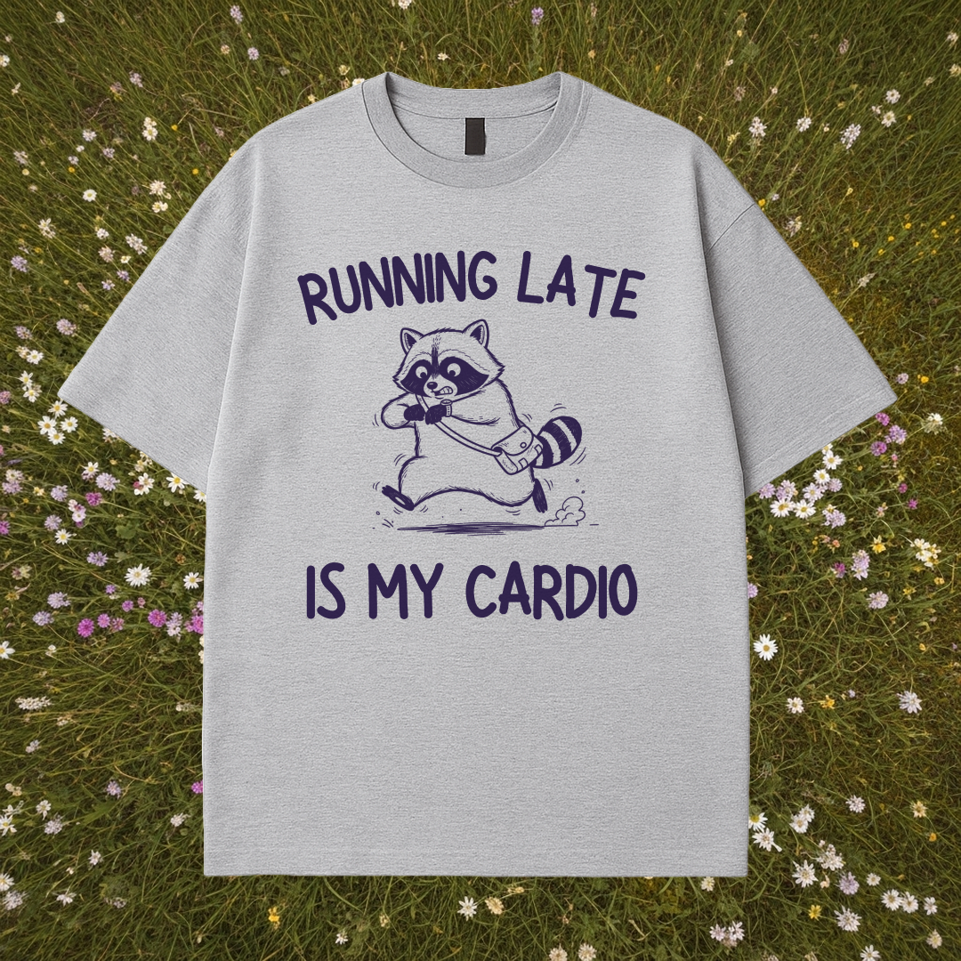 Running Late Is My Cardio T-Shirt
