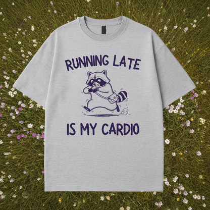 Running Late Is My Cardio T-Shirt