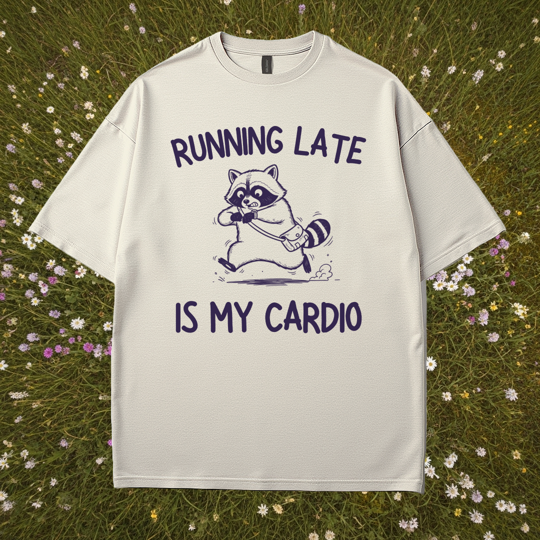 Running Late Is My Cardio T-Shirt